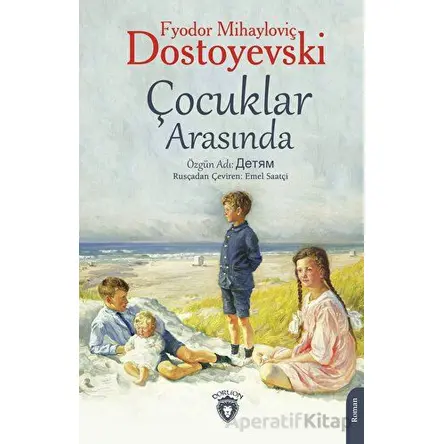 Çocuklar Arasında - Fyodor Mihayloviç Dostoyevski - Dorlion Yayınları