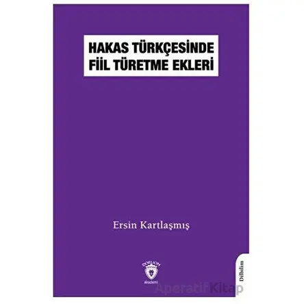 Hakas Türkçesinde Fiil Türetme Ekleri - Ersin Kartlaşmış - Dorlion Yayınları