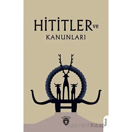 Hititler ve Kanunları - Avram Galanti - Dorlion Yayınları