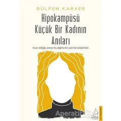 Hipokampüsü Küçük Bir Kadının Anıları - Gülfem Karaer - Destek Yayınları