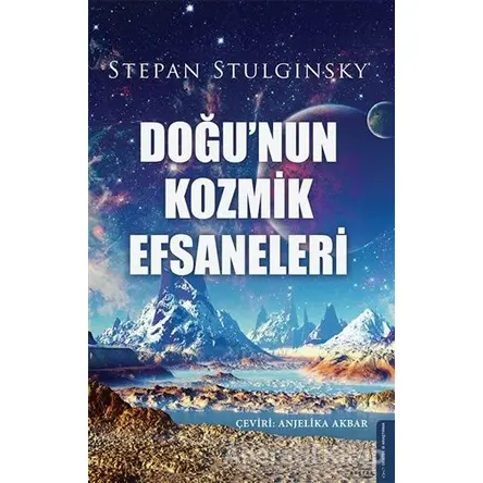 Doğunun Kozmik Efsaneleri - Stepan Stulginsky - Destek Yayınları