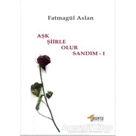 Aşk Şiirle Olur Sandım - 1 - Fatmagül Aslan - Ubuntu Yayınları