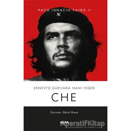 Ernesto Guevara Namı Diğer CHE - Paco Ignacio Taibo II - Alfa Yayınları