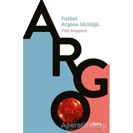 Argo - Futbol Argosu Sözlüğü - Filiz Bingölçe - Alfa Yayınları