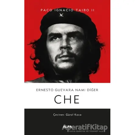 Ernesto Guevara Namı Diğer Che - Paco Ignacio Taibo II - Alfa Yayınları