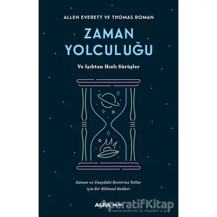 Zaman Yolculuğu ve Işıktan Hızlı Sürüşler - Allen Everett - Alfa Yayınları