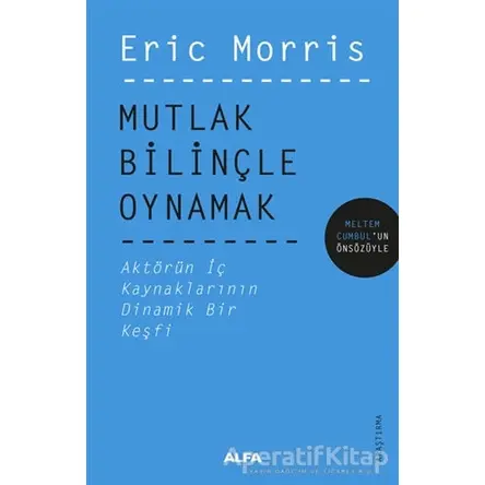 Mutlak Bilinçle Oynamak - Eric Morris - Alfa Yayınları