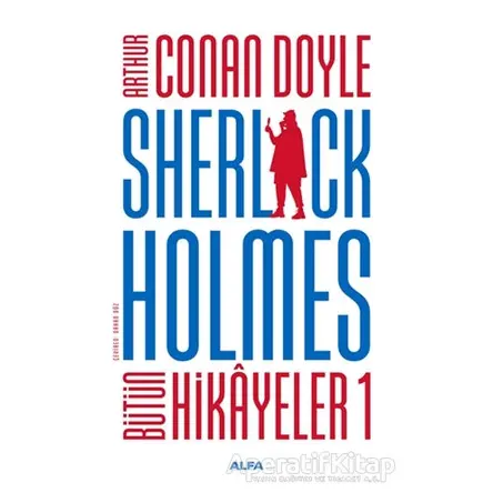 Sherlock Holmes - Bütün Hikayeler 1 - Sir Arthur Conan Doyle - Alfa Yayınları