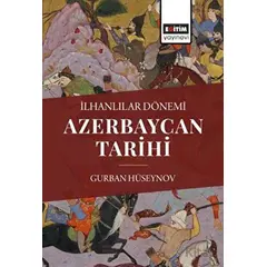 İlhanlılar Dönemi Azerbaycan Tarihi - Gurban Hüseynov - Eğitim Yayınevi - Bilimsel Eserler
