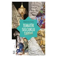 Tematik Selçuklu Tarihi - Muharrem Kesik - Ketebe Yayınları