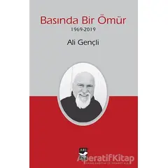 Basında Bir Ömür (1969-2019) - Ali Gençli - Arı Sanat Yayınevi