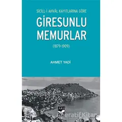 Sicill-i Ahval Kayıtlarına Göre Giresunlu Memurlar - Ahmet Yadi - Arı Sanat Yayınevi