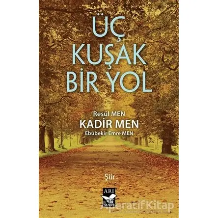 Üç Kuşak Bir Yol - Ebubekir Emre Men - Arı Sanat Yayınevi