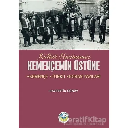 Kemençemin Üstüne - Kemençe-Türkü-Horan Yazıları - Hayrettin Günay - Arı Sanat Yayınevi