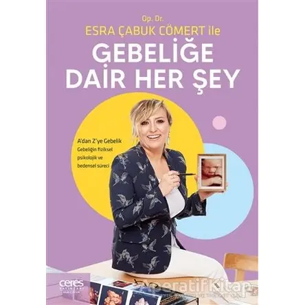 Op. Dr. Esra Çabuk Cömert ile Gebeliğe Dair Her Şey - Esra Çabuk Cömert - Ceres Yayınları