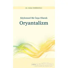 Söylemsel Bir İnşa Olarak Oryantalizm - Bekir Emiroğlu - Araştırma Yayınları