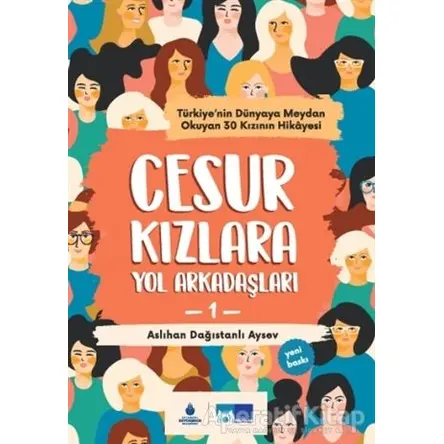 Cesur Kızlara Yol Arkadaşları - Aslıhan Dağıstanlı Aysev - İBB Yayınları