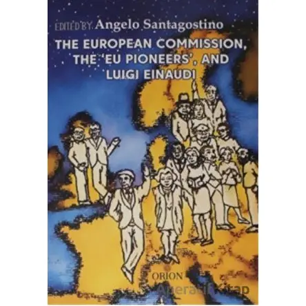 The European Commission, The Eu Pioneers, and Luigi Einaudi - Angelo Santagostino - Orion Kitabevi