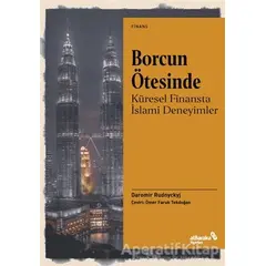 Borcun Ötesinde: Küresel Finansta İslami Deneyimler - Daromir Rudnyckyj - Albaraka Yayınları