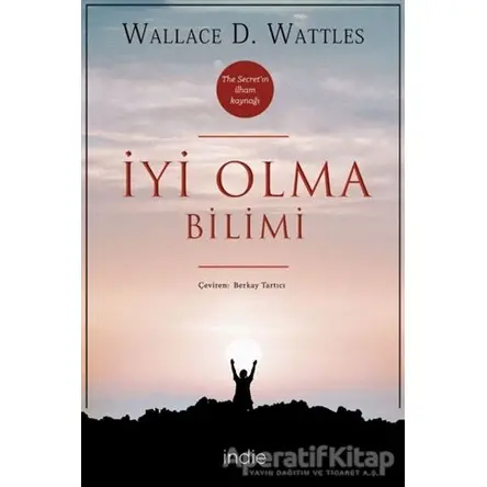 İyi Olma Bilimi - Wallace D. Wattles - İndie Yayınları