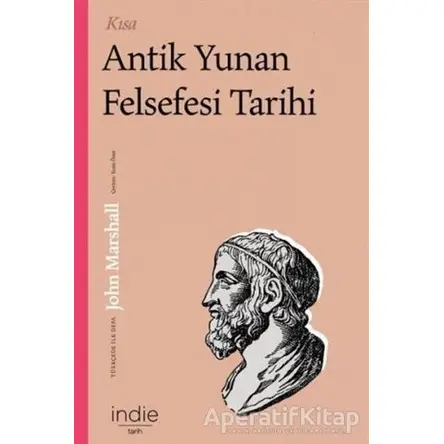 Kısa Antik Yunan Felsefesi Tarihi - John Marshall - İndie Yayınları