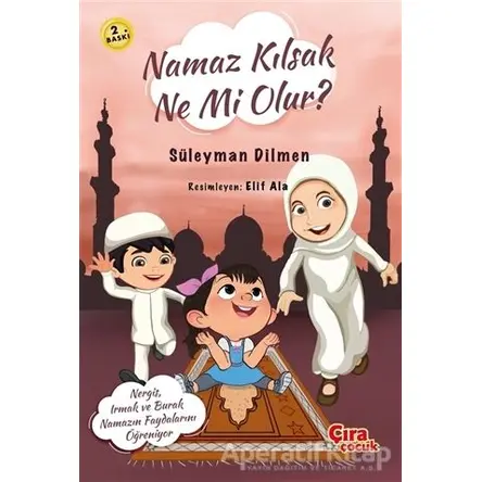 Namaz Kılsak Ne Mi Olur? - Süleyman Dilmen - Çıra Çocuk Yayınları