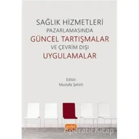 Sağlık Hizmetleri Pazarlamasında Güncel Tartışmalar ve Çevrim Dışı Uygulamalar