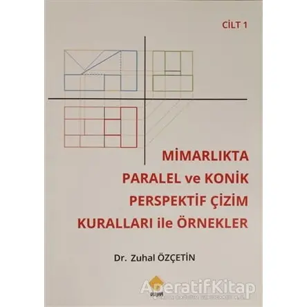 Mimarlıkta Paralel Ve Konik Perspektif Çizim Kuralları İle Örnekler Cilt: 1