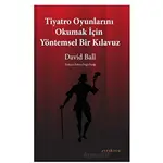 Tiyatro Oyunlarını Okumak İçin Yöntemsel Bir Kılavuz - David Ball - Ayrıkotu Yayınları