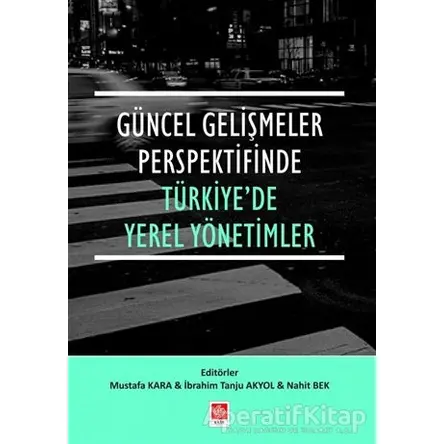 Güncel Gelişmeler Perspektifinde Türkiyede Yerel Yönetimler - Mustafa Kara - Ekin Basım Yayın