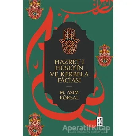 Hazret-i Hüseyin ve Kerbela Faciası - M. Asım Köksal - Ketebe Yayınları