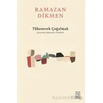 Tükenerek Çoğalmak Denemeler, Mektuplar, Günlükler - Ramazan Dikmen - Ketebe Yayınları