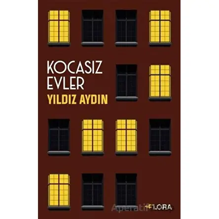 Kocasız Evler - Yıldız Aydın - Flora Kitap