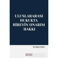 Uluslararası Hukukta Bireyin Onarım Hakkı - Seher Çakan - Astana Yayınları