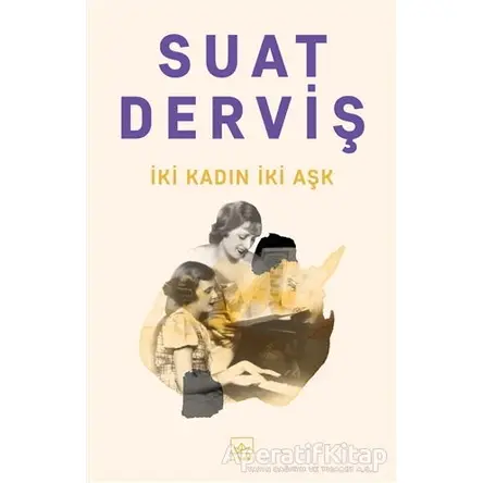 İki Kadın İki Aşk - Suat Derviş - İthaki Yayınları