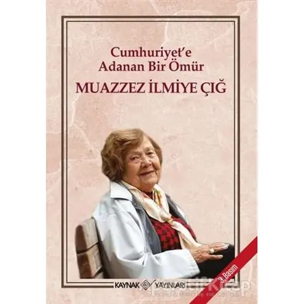 Cumhuriyete Adanan Bir Ömür - Muazzez İlmiye Çığ - Kaynak Yayınları