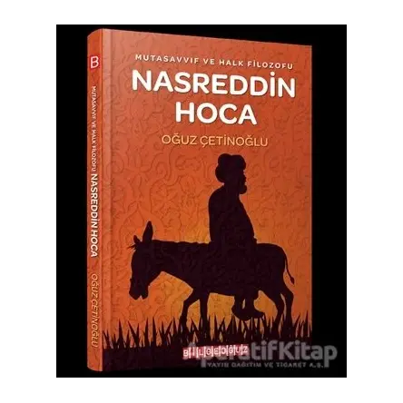 Mutasavvıf ve Halk Filozofu Nasreddin Hoca - Oğuz Çetinoğlu - Bilgeoğuz Yayınları