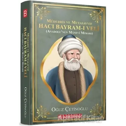 Müderris ve Mutasavvıf Hacı Bayram-ı Veli - Oğuz Çetinoğlu - Bilgeoğuz Yayınları