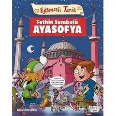 Fethin Sembolü Ayasofya - Eğlenceli Tarih - Mazlum Akın - Eğlenceli Bilgi Yayınları