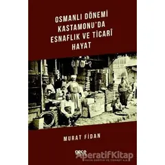 Osmanlı Dönemi Kastamonuda Esnaflık ve Ticari Hayat - Murat Fidan - Gece Kitaplığı