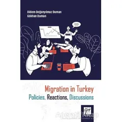 Migration in Turkey Policies, Reactions, Discussions - Didem Doğanyılmaz Duman - Gazi Kitabevi