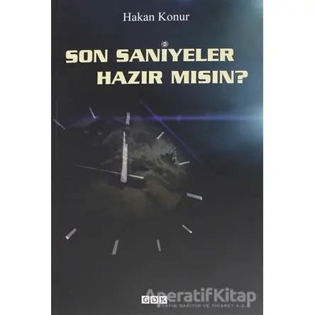 Son Saniyeler Hazır mısın? - Hakan Konur - GDK Yayınları