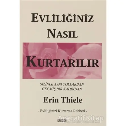 Evliliğiniz Nasıl Kurtarılır - Evliliğinizi Kurtarma Rehberi - Erin Thiele - GDK Yayınları