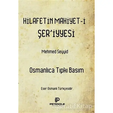 Hilafetin Mahiyet-i Şeriyyesi - Mehmed Seyyid - Pergole Yayınları