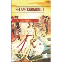 Aşkın Poetikası - Selami Karabulut - Klaros Yayınları