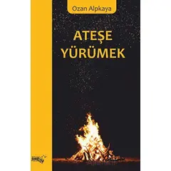 Ateşe Yürümek - Ozan Alpkaya - Sınırsız Kitap