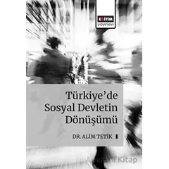 Türkiye’de Sosyal Devletin Dönüşümü - Alim Tetik - Eğitim Yayınevi - Bilimsel Eserler