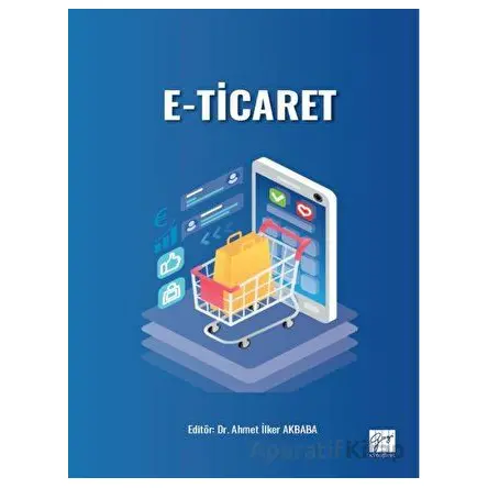 E - Ticaret - Ahmet İlker Akbaba - Gazi Kitabevi