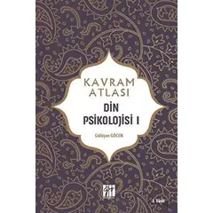 Din Psikolojisi 1 - Kavram Atlası - Gülüşan Göcen - Gazi Kitabevi