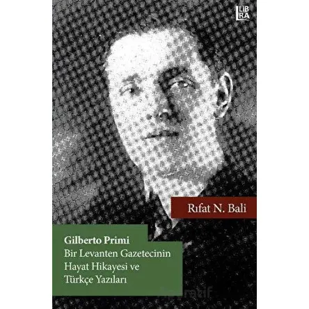 Gilberto Primi – Bir Levanten Gazetecinin Hayat Hikayesi ve Türkçe Yazıları